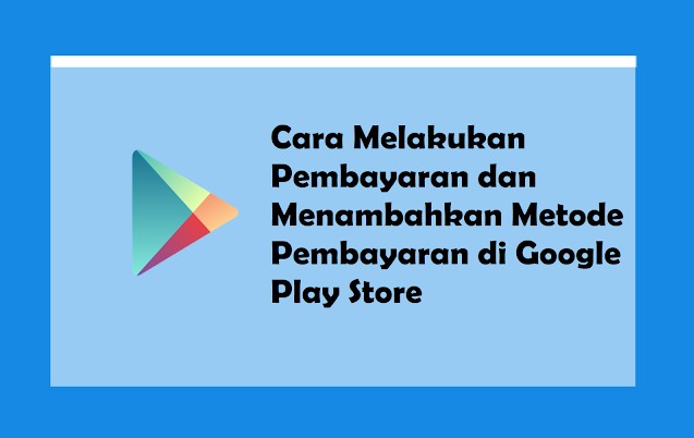 Cara Mengganti Metode Pembayaran Google Play