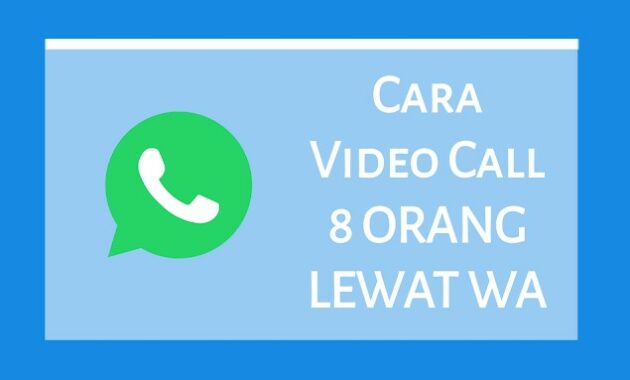 Video Call 8 Orang Lewat Aplikasi WhatsApp