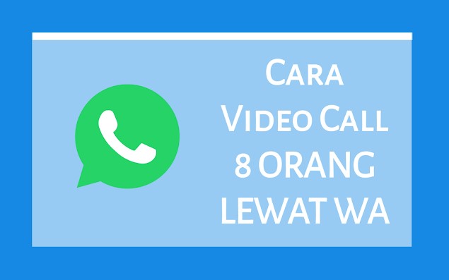 Video Call 8 Orang Lewat Aplikasi WhatsApp