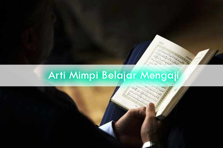 Arti Mimpi Belajar Mengaji - Pertanda Baik atau Buruk