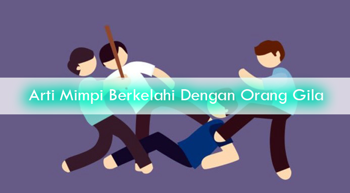 Mimpi berkelahi dengan orang gila togel