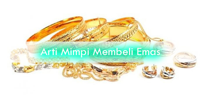 8+ Arti Mimpi Ingin Membeli Emas Menurut Islam