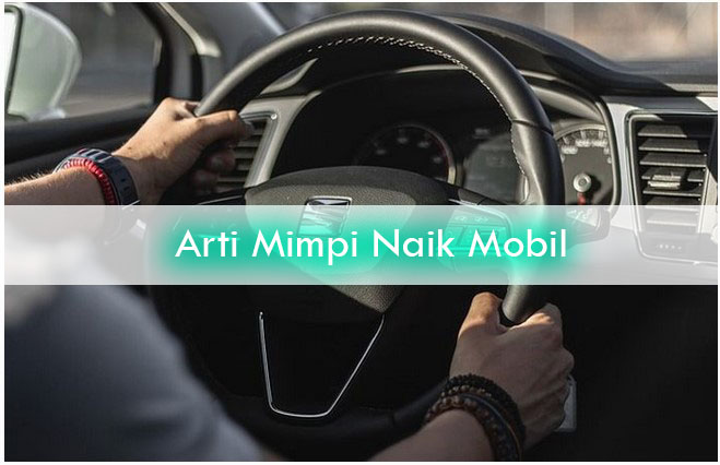 Arti Mimpi Naik Mobil Pertanda Baik Atau Buruk Terlengkap